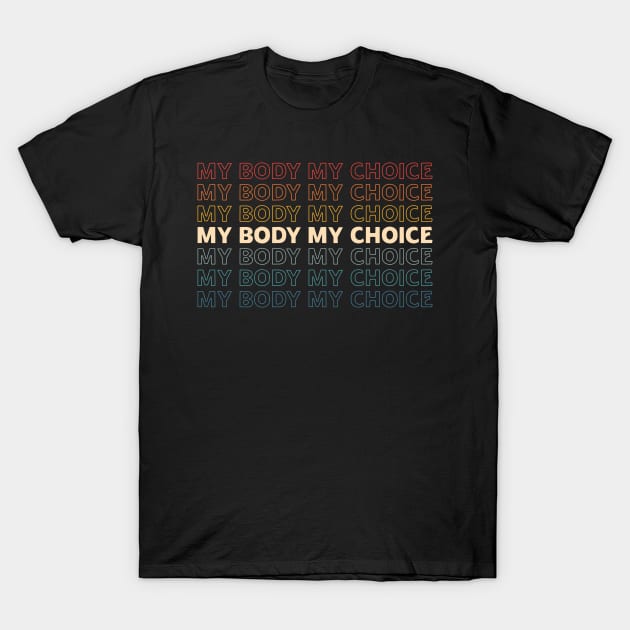 My body My Choice Feminist vintage repeat quote T-Shirt by MichaelLosh